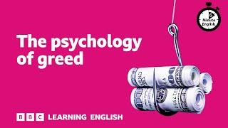 The psychology of greed ⏲️ 6 Minute English