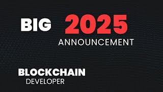 Welcome to my Big 2025 Blockchain Developer Announcement! 