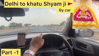 New Delhi to khatu Shyam ji mandir road trip by road part -1  #khatushyam #khatu #rajasthan #trip