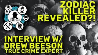 Zodiac Killer Revealed!? Interview w/ Drew Beeson - True Crime Expert (DECLASSIFIED)