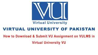 How to Download & Submit VU Assignment on VULMS in Virtual University of Pakistan VU |FAST Academy|