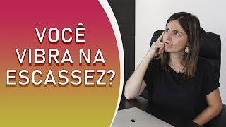 5 sinais que você VIBRA NA ESCASSEZ