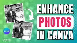 ENHANCE and REPAIR Your Photos In Canva With The Magic of AI