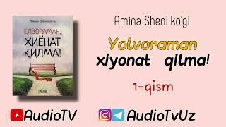 1-qism || Yolvoraman xiyonat qilma! || Amina Shenliko'g'li || AudioTV - bilan birgalikda o'samiz