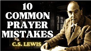 Don't Make These 10 Post Prayer Mistakes | C.S Lewis 2024