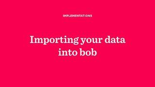 Implementation - Importing your data into bob