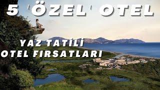 5 'ÖZEL' OTEL |  2022 YAZ TATİLİ OTEL FIRSATLARI  |  2022 Otel Önerileri