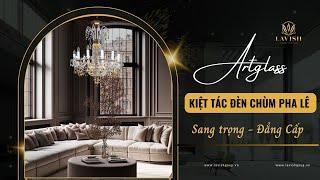 Artglass - Kiệt tác đèn chùm pha lê sang trọng, đẳng cấp | Lavish Group