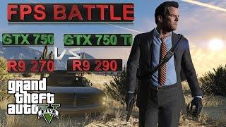 FPS BATTLE - GTA 5 - GTX 750 vs GTX 750 Ti vs R9 270 vs R9 290! [1080p Benchmark]