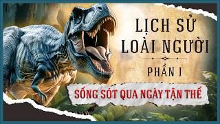 Lịch Sử Loài Người: Tập 1 - Sống Sót Qua Ngày Tận Thế | Vũ Trụ Nguyên Thủy