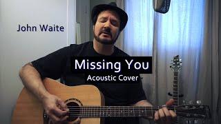 John Waite - Missing You - Acoustic Cover