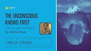 The Unconsicious Knows First - 100 UX Things | Aspira UX UI Design | Ankitha Desai | Bangalore