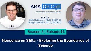 CentralReach “ABA On Call” Season 5 Ep. 12:Nonsense on Stilts - Exploring the Boundaries of Science