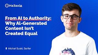 Michał Suski - "From AI to Authority: Why Al-Generated Content Isn’t Created Equal"