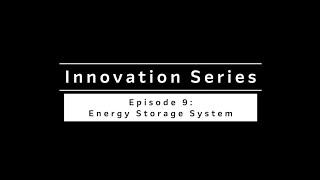 Innovation Series Episode 9: Energy Storage System