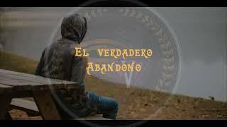 El verdadero Abandono - Recordando la Verdad