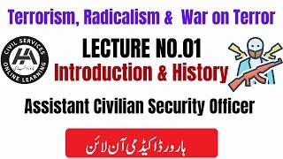 Lecture No.1-Terrorism, Radicalism & War on Terror| Introduction & History |Ass Civ Security officer