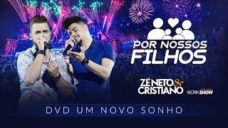 Zé Neto e Cristiano - POR NOSSOS FILHOS - DVD Um Novo Sonho