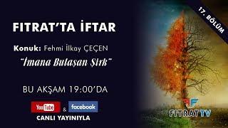 Fıtrat'ta İftar | İmana Bulaşan Şirk | Fehmi İlkay Çeçen