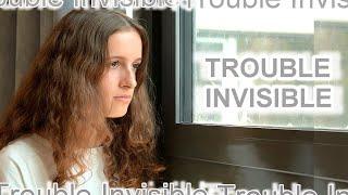 Trouble invisible