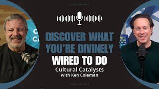 Discover What You’re Divinely Wired To Do || Cultural Catalysts with Ken Coleman