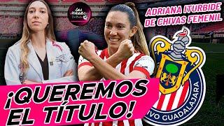 ¡ADRIANA ITURBIDE DE CHIVAS FEMENIL HABLA DE TODO! Atlas me dió la oportunidad pero me DEBO A CHIVAS