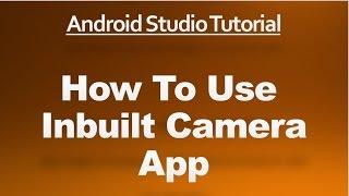 Android Studio Tutorial - 68 - How To Use the inbuilt Camera App