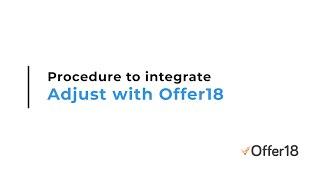 Guide - Procedure to integrate Adjust with Offer18 to get real-time conversion report