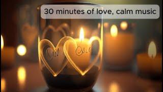 30 minutes of love, calm music