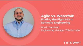 Agile vs. Waterfall: Finding the Right Mix in Software Engineering with Dustin Goodman