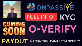 #ONPASSIVE |O-VERIFY : KYC |PAYOUT |COMING SOON |MANDATORY : BANK KYC & O-VERIFY |LATEST UPDATE