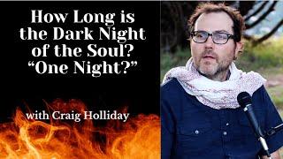 How Long is the Dark Night of the Soul?   “One Night?”