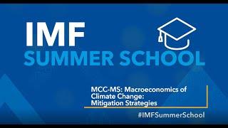 IMF Summer School: Macroeconomics of Climate Change