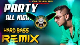 Party All Night Dj Remix | Honey Singh | Hard Bass | Vibration Mix | Dj Parveen Saini Mahendergarh