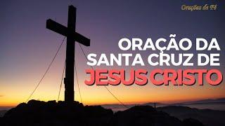 ORAÇÃO A SANTA CRUZ DE JESUS CRISTO