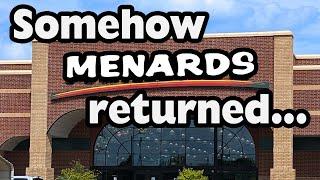 Somehow, Menards returned...