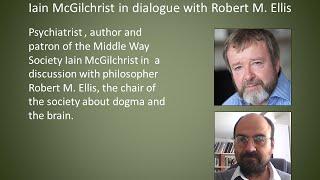 The Middle Way Society Podcast 33: Iain McGilchrist & Robert M Ellis on Dogma & the Brain