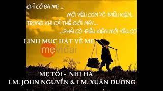 MẸ TÔI - NHỊ HÀ   TRÌNH BÀY LM. JOHN NGUYỄN & LM. XUÂN ĐƯỜNG