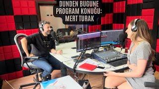 Dünden Bugüne Radyo Programı: Mert Turak