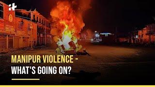 Manipur Violence Explained - What's Going On?