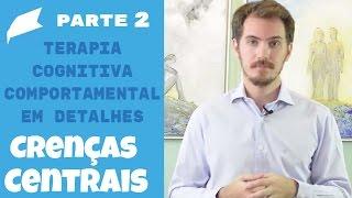 Terapia Cognitiva Comportamental em detalhes: Crenças Centrais ou Nucleares