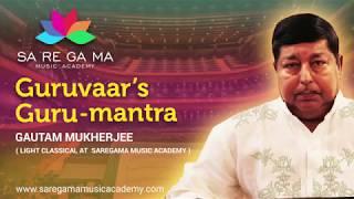 Guruvaar's Guru-mantra || Gautam Mukherjee || Sa Re Ga Ma Music Academy