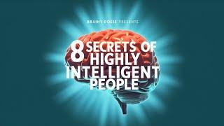 Brainy Dose Presents: 8 Secrets of Highly Intelligent People