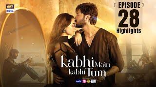 Kabhi Mein Kabhi Tum Episode 28 | Highlights | Hania Aamir | Fahad Mustafa | ARY Digital Drama