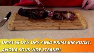 UMAI 65 DAY DRY AGED PRIME RIB, ANOVA SOUS VIDE STEAKS!!!!