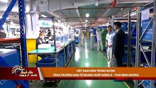 Việt Nam nằm trong nhóm tăng trưởng kinh tế nhanh nhất Đông Á – Thái Bình Dương