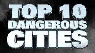 10 Most Dangerous Cities in the World 2014