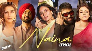 Naina - Lyrical | Crew | Diljit Dosanjh, Badshah | Tabu, Kareena Kapoor K, Kriti Sanon | Raj Ranjodh