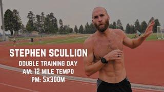 Stephen Scullion - Double Training Day (AM 12 Mile Tempo, PM 5x300m)