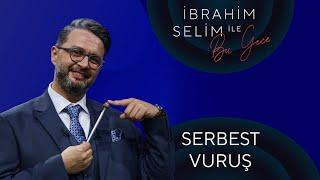 İbrahim Selim İle Bu Gece - Serbest Vuruş #19